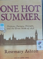 One Hot Summer - Dickens, Darwin, Disraeli and the Great Stink of 1858 written by Rosemary Ashton performed by Corrie James on MP3 CD (Unabridged)